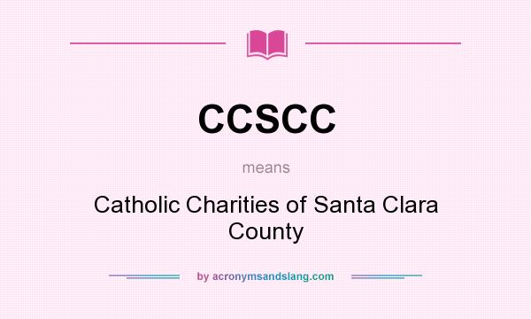 What does CCSCC mean? It stands for Catholic Charities of Santa Clara County