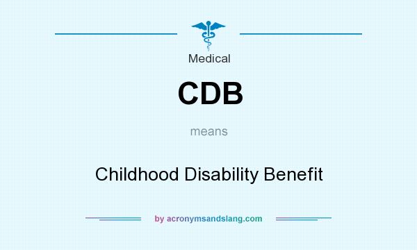 What does CDB mean? It stands for Childhood Disability Benefit