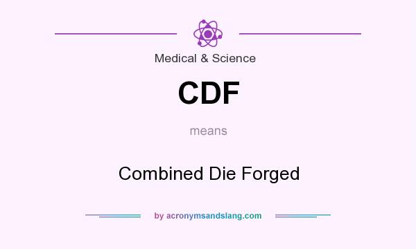 What does CDF mean? It stands for Combined Die Forged