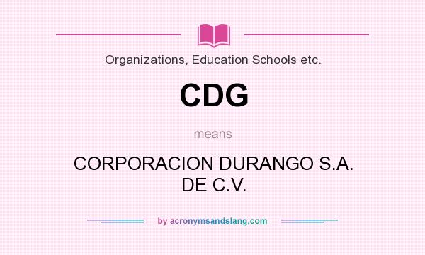 What does CDG mean? It stands for CORPORACION DURANGO S.A. DE C.V.