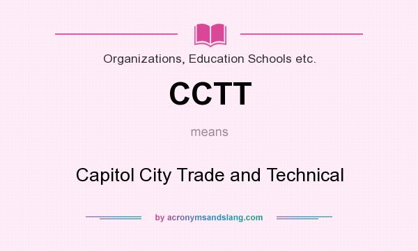 What does CCTT mean? It stands for Capitol City Trade and Technical