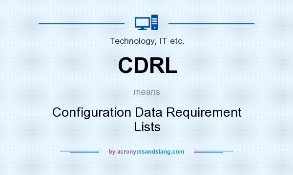 What does CDRL mean? It stands for Configuration Data Requirement Lists
