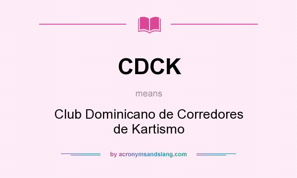 What does CDCK mean? It stands for Club Dominicano de Corredores de Kartismo