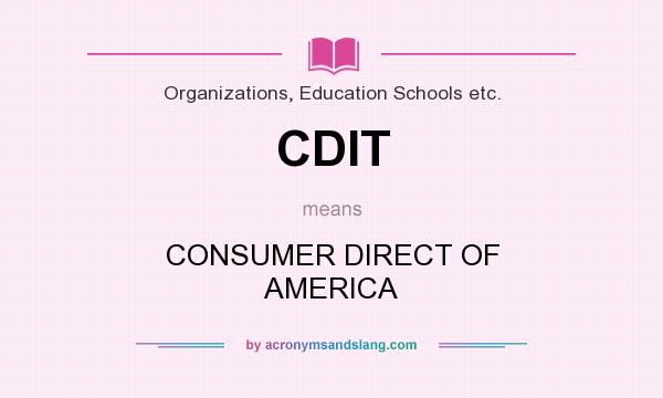 What does CDIT mean? It stands for CONSUMER DIRECT OF AMERICA