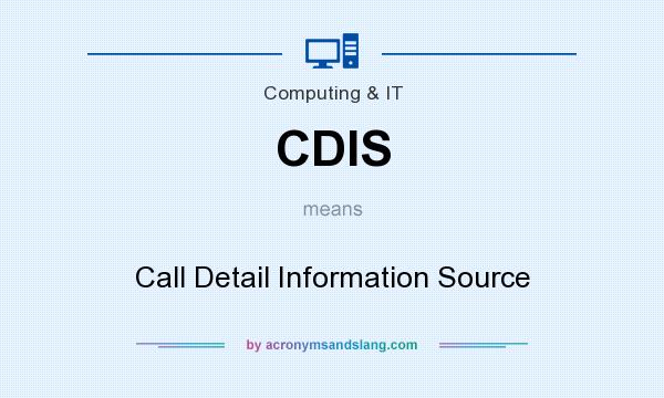 What does CDIS mean? It stands for Call Detail Information Source