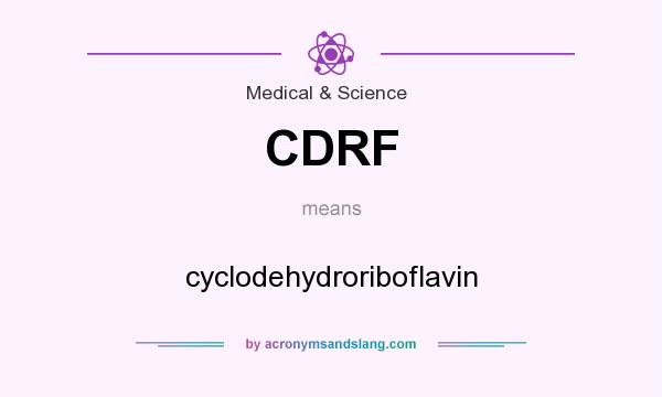 What does CDRF mean? It stands for cyclodehydroriboflavin