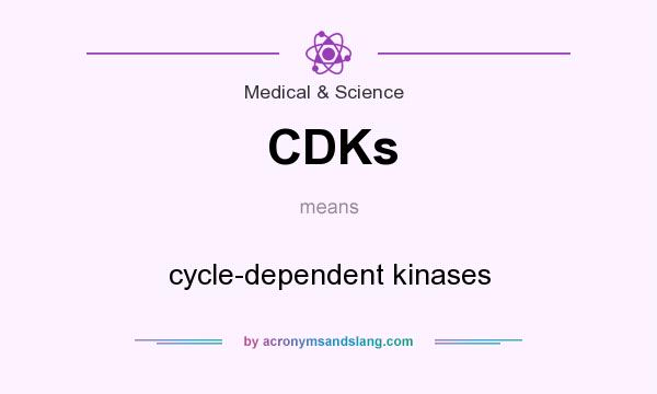 What does CDKs mean? It stands for cycle-dependent kinases