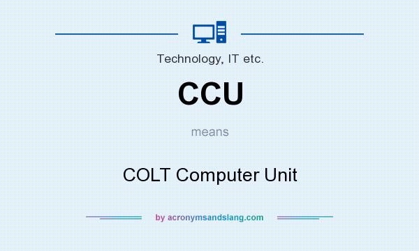 What does CCU mean? It stands for COLT Computer Unit