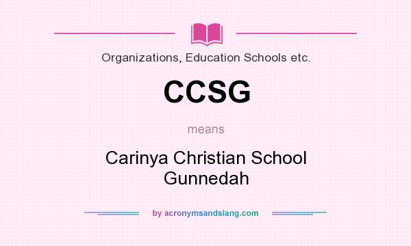 What does CCSG mean? It stands for Carinya Christian School Gunnedah