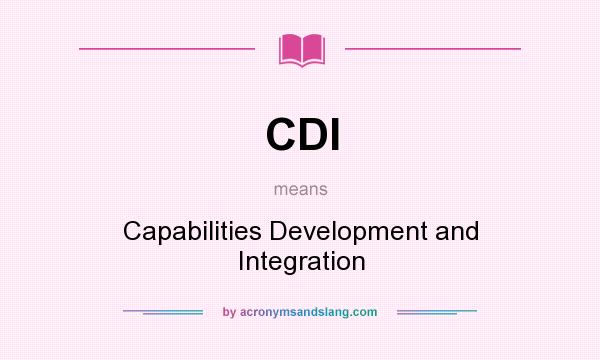 What does CDI mean? It stands for Capabilities Development and Integration