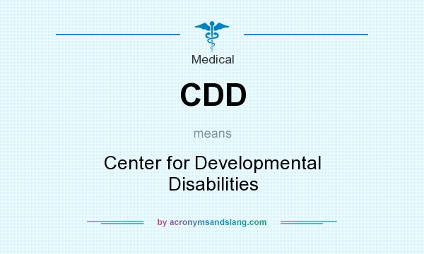What does CDD mean? It stands for Center for Developmental Disabilities