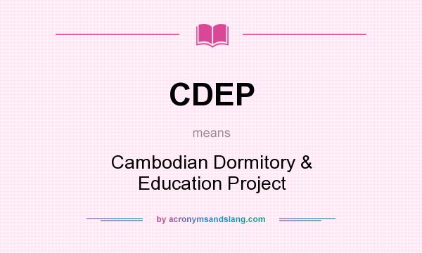 What does CDEP mean? It stands for Cambodian Dormitory & Education Project