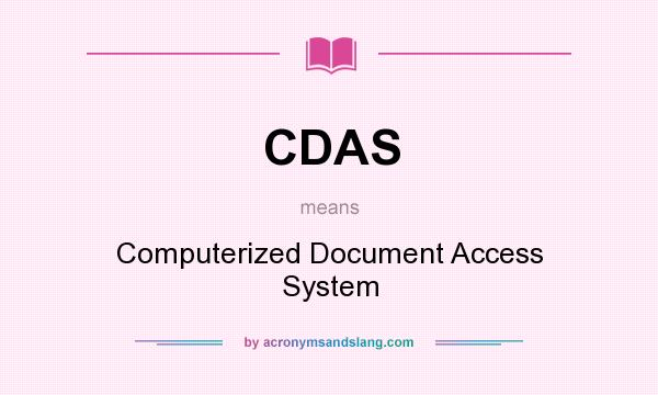 What does CDAS mean? It stands for Computerized Document Access System
