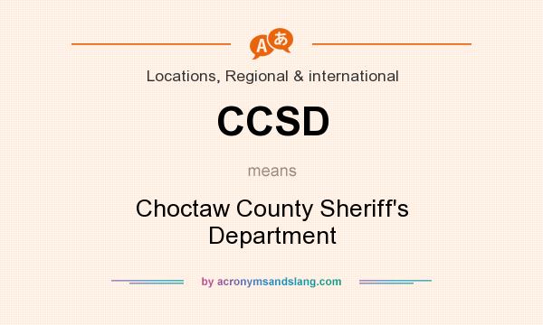 What does CCSD mean? It stands for Choctaw County Sheriff`s Department