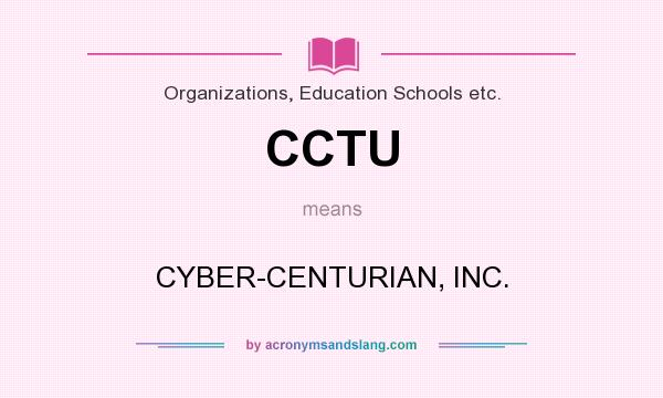 What does CCTU mean? It stands for CYBER-CENTURIAN, INC.