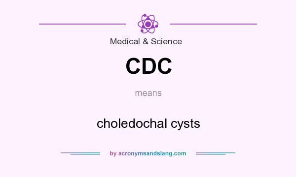 What does CDC mean? It stands for choledochal cysts