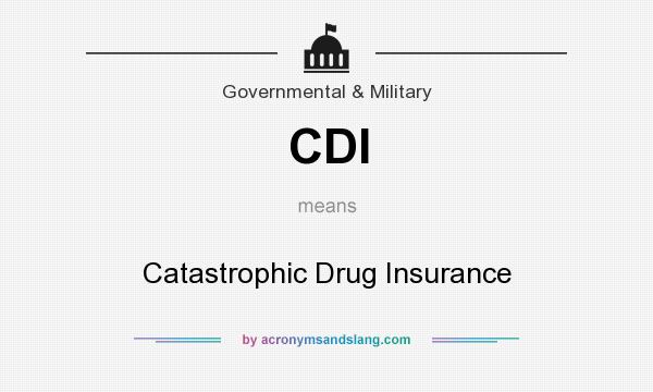 What does CDI mean? It stands for Catastrophic Drug Insurance