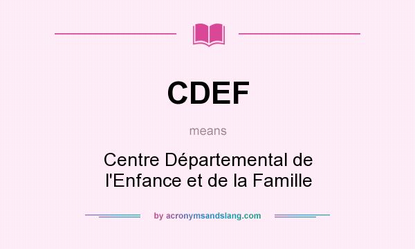 What does CDEF mean? It stands for Centre Départemental de l`Enfance et de la Famille