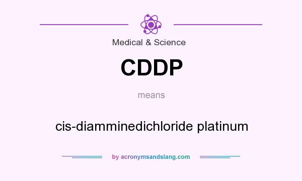 What does CDDP mean? It stands for cis-diamminedichloride platinum