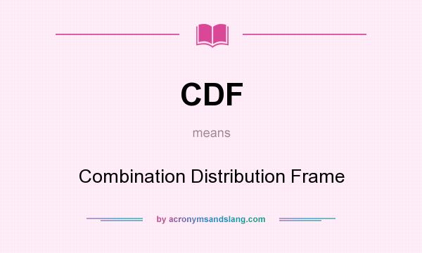 What does CDF mean? It stands for Combination Distribution Frame