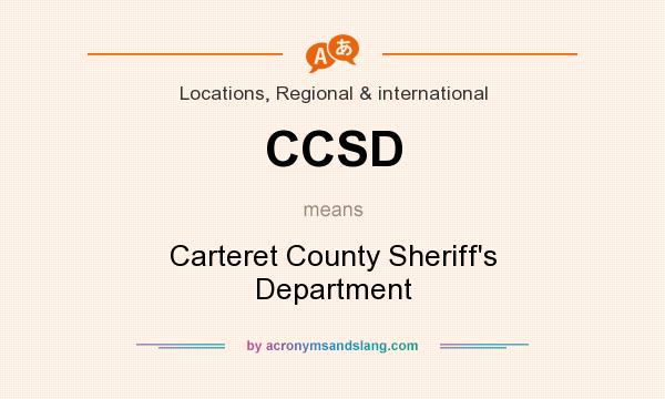 What does CCSD mean? It stands for Carteret County Sheriff`s Department