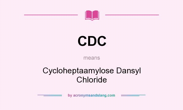 What does CDC mean? It stands for Cycloheptaamylose Dansyl Chloride