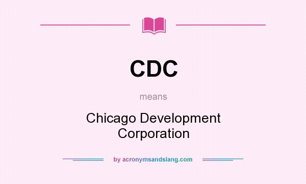 What does CDC mean? It stands for Chicago Development Corporation