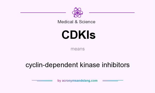 What does CDKIs mean? It stands for cyclin-dependent kinase inhibitors