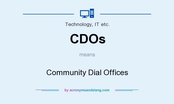 What does CDOs mean? It stands for Community Dial Offices