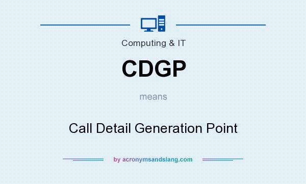 What does CDGP mean? It stands for Call Detail Generation Point