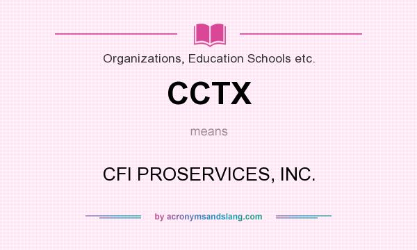 What does CCTX mean? It stands for CFI PROSERVICES, INC.