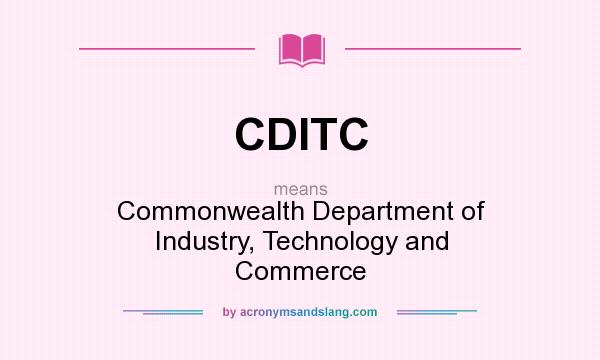 What does CDITC mean? It stands for Commonwealth Department of Industry, Technology and Commerce