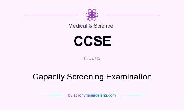 What does CCSE mean? It stands for Capacity Screening Examination