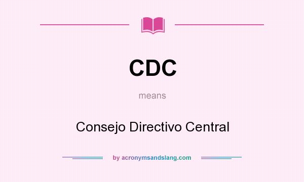 What does CDC mean? It stands for Consejo Directivo Central