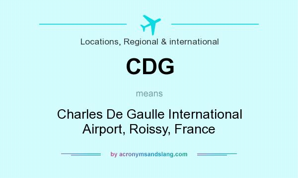 What does CDG mean? It stands for Charles De Gaulle International Airport, Roissy, France