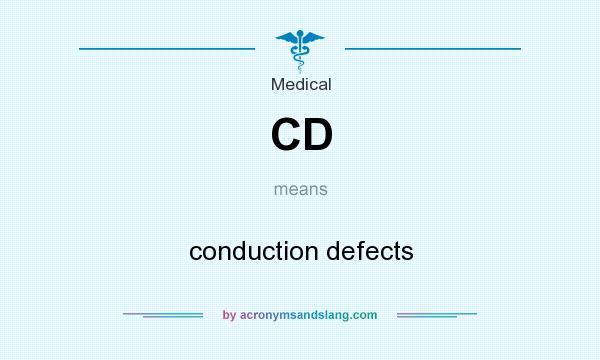 What does CD mean? It stands for conduction defects