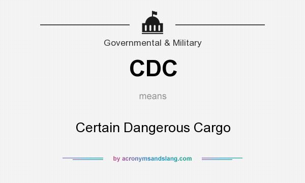 What does CDC mean? It stands for Certain Dangerous Cargo