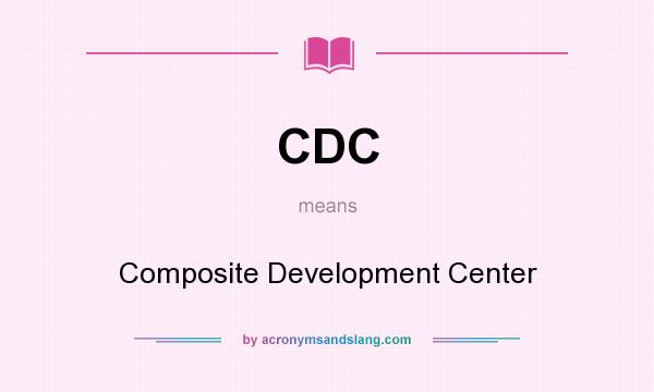 What does CDC mean? It stands for Composite Development Center