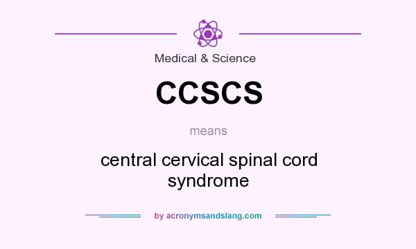 What does CCSCS mean? It stands for central cervical spinal cord syndrome