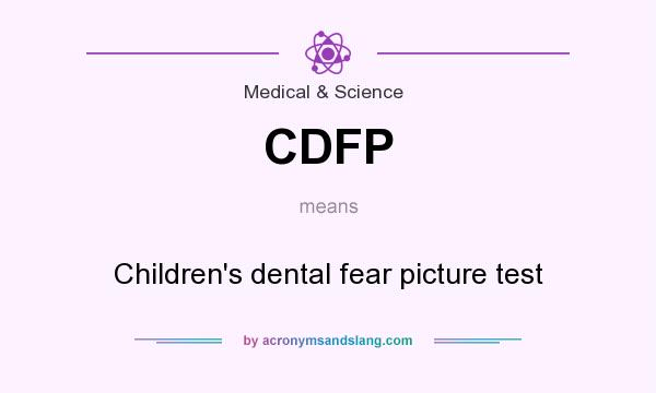 What does CDFP mean? It stands for Children`s dental fear picture test