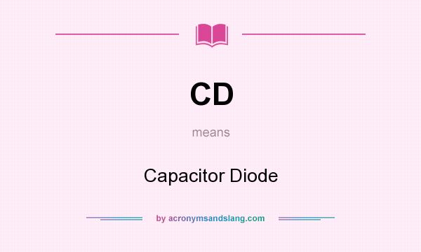 What does CD mean? It stands for Capacitor Diode