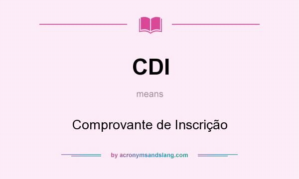 What does CDI mean? It stands for Comprovante de Inscrição