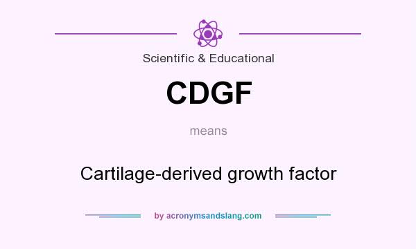 What does CDGF mean? It stands for Cartilage-derived growth factor