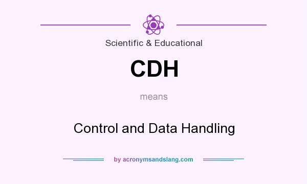 What does CDH mean? It stands for Control and Data Handling