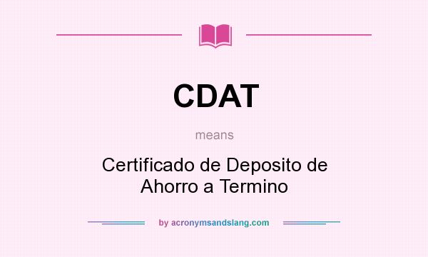 What does CDAT mean? It stands for Certificado de Deposito de Ahorro a Termino