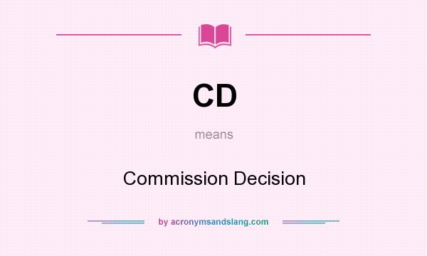 What does CD mean? It stands for Commission Decision