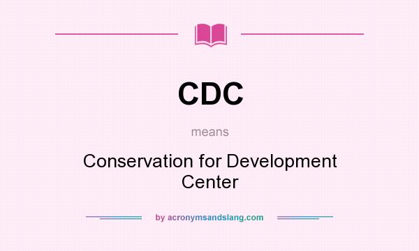 What does CDC mean? It stands for Conservation for Development Center