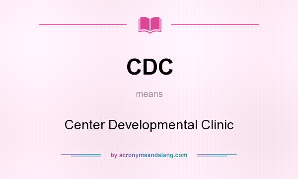 What does CDC mean? It stands for Center Developmental Clinic