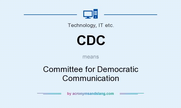 What does CDC mean? It stands for Committee for Democratic Communication