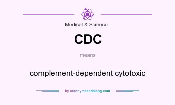 What does CDC mean? It stands for complement-dependent cytotoxic